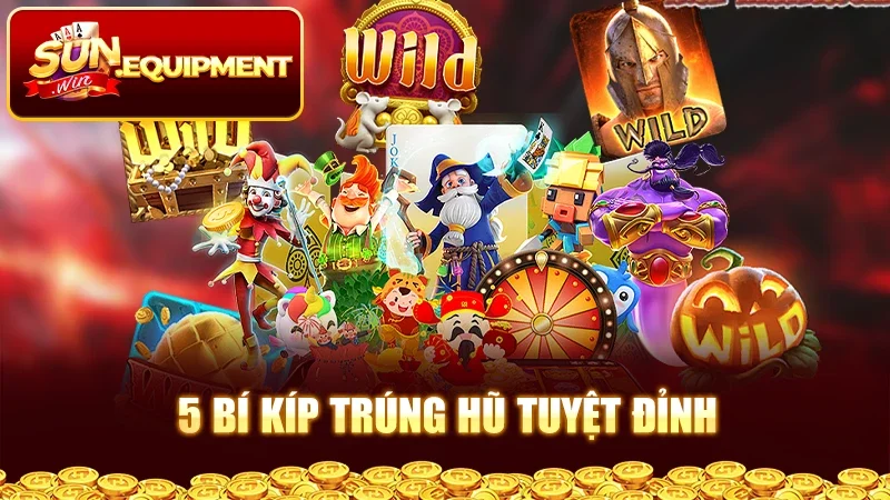 5 bí kíp trúng hũ tuyệt đỉnh