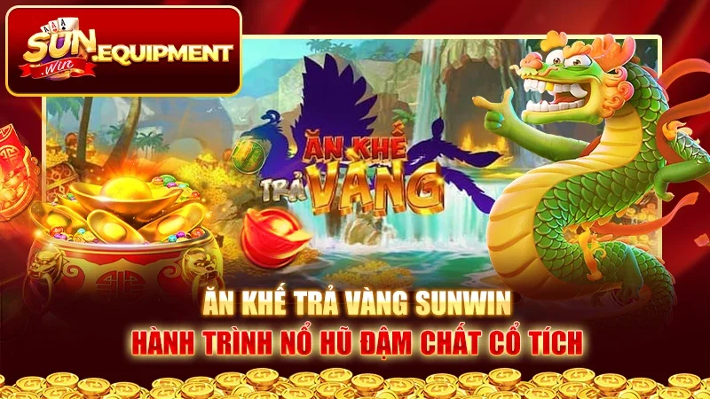 Ăn Khế Trả Vàng Sunwin – Hành Trình Nổ Hũ Đậm Chất Cổ Tích