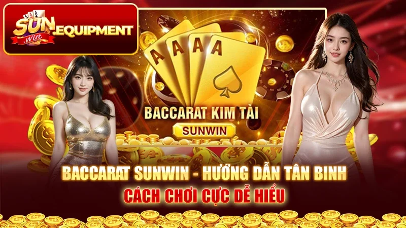 Baccarat Sunwin - Hướng Dẫn Tân Binh Cách Chơi Cực Dễ Hiểu