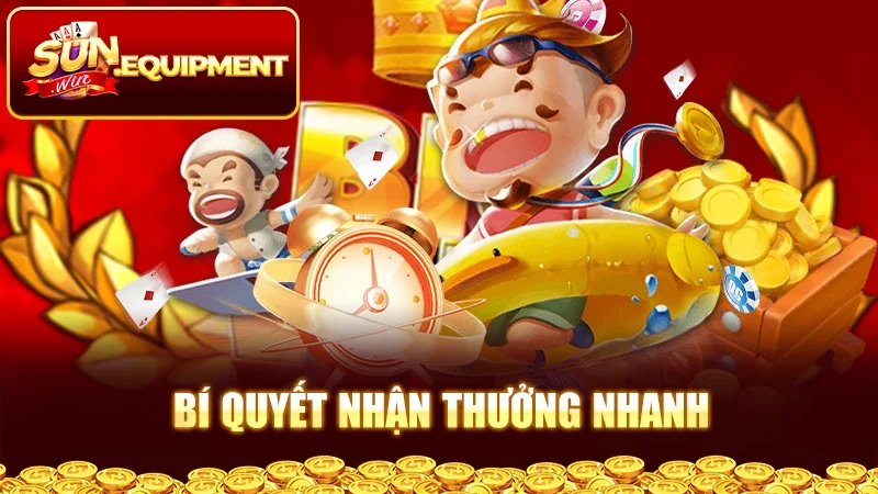 Bí quyết nhận thưởng nhanh