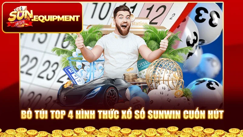 Bỏ túi top 4 hình thức xổ số Sunwin cuốn hút