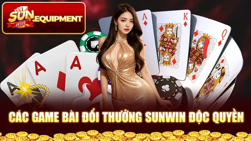 Các game bài đổi thưởng Sunwin độc quyền