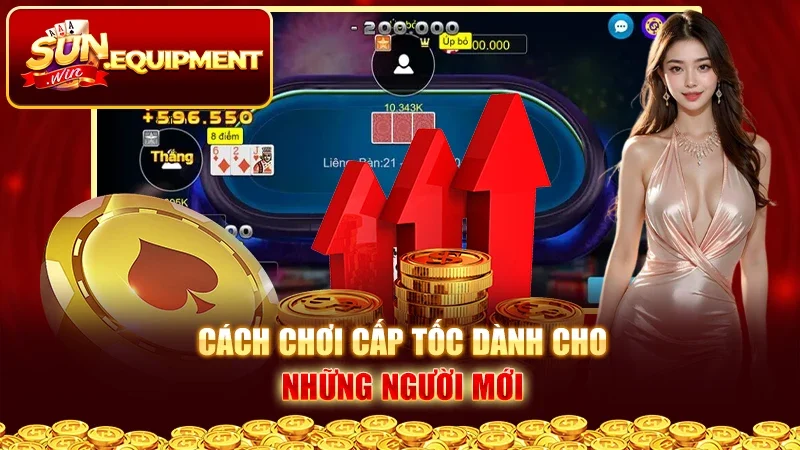 Cách chơi cấp tốc dành cho những người mới