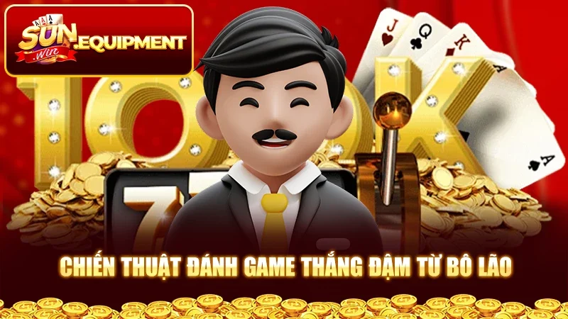 Chiến thuật đánh game thắng đậm từ bô lão