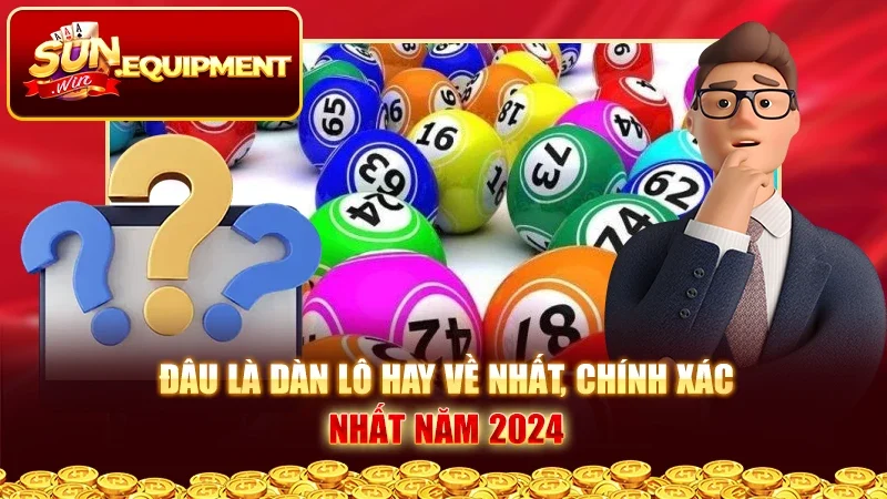 Đâu Là Dàn Lô Hay Về Nhất, Chính Xác Nhất Năm 2024