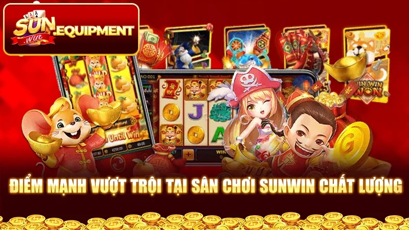 Điểm mạnh vượt trội tại sân chơi Sunwin chất lượng