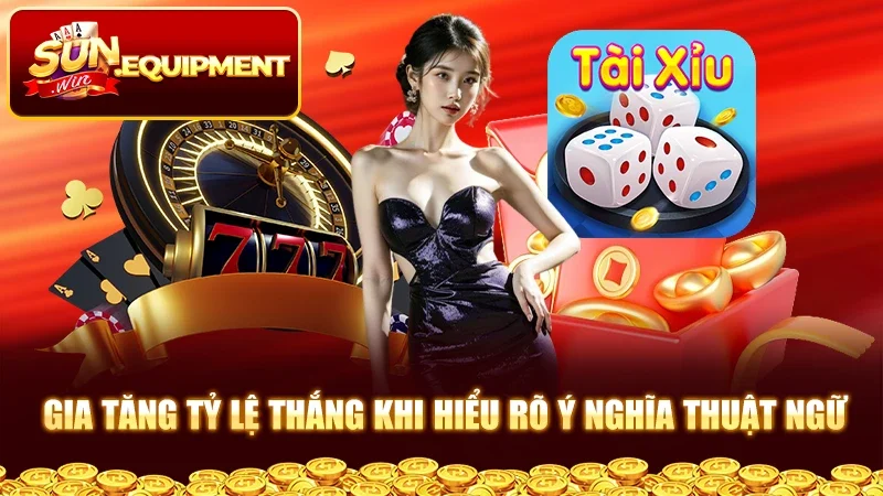 Gia tăng tỷ lệ thắng khi hiểu rõ ý nghĩa thuật ngữ