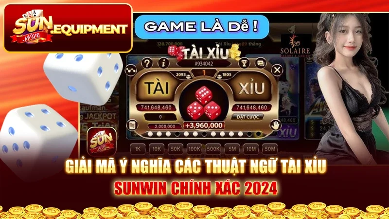 Giải Mã Ý Nghĩa Các Thuật Ngữ Tài Xỉu Sunwin Chính Xác 2024