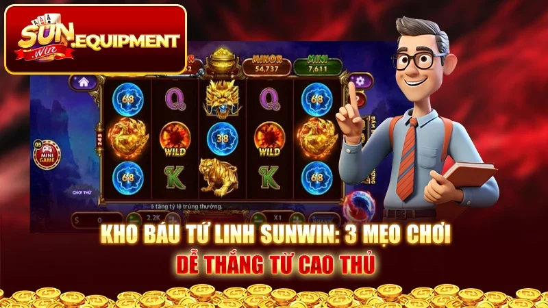 Kho Báu Tứ Linh Sunwin: 3 Mẹo Chơi Dễ Thắng Từ Cao Thủ