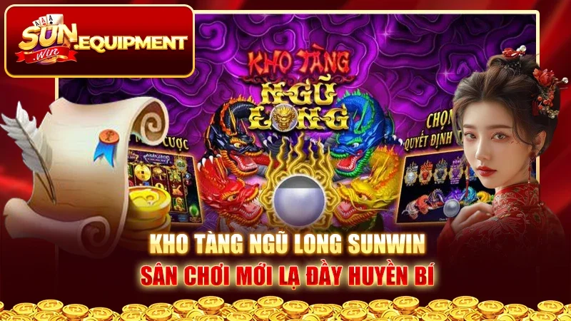 Kho Tàng Ngũ Long Sunwin| Sân Chơi Mới Lạ Đầy Huyền Bí