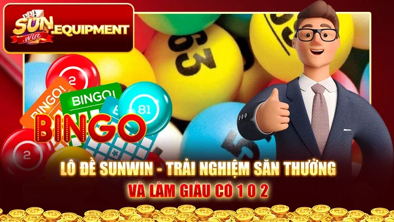 Lô Đề Sunwin - Trải Nghiệm Săn Thưởng Và Làm Giàu Có 1 0 2