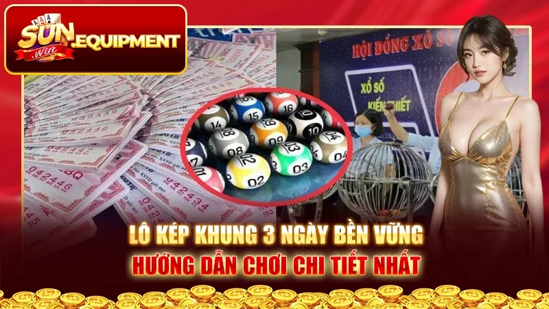 Lô Kép Khung 3 Ngày Bền Vững - Hướng Dẫn Chơi Chi Tiết Nhất