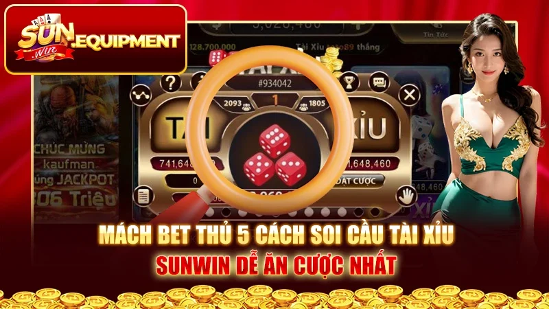 Mách Bet Thủ 5 Cách Soi Cầu Tài Xỉu Sunwin Dễ Ăn Cược Nhất