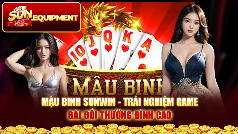 Mậu Binh Sunwin - Trải Nghiệm Game Bài Đổi Thưởng Đỉnh Cao