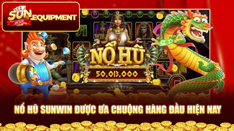 Nổ hũ Sunwin được ưa chuộng hàng đầu hiện nay