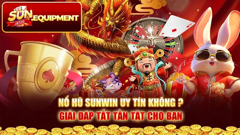 Nổ Hũ Sunwin Uy Tín Không ? Giải Đáp Tất Tần Tật Cho Bạn