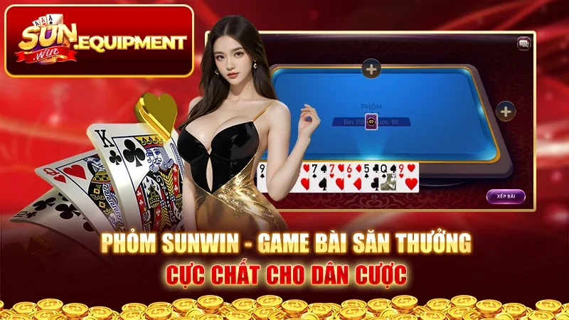 Phỏm Sunwin - Game Bài Săn Thưởng Cực Chất Cho Dân Cược