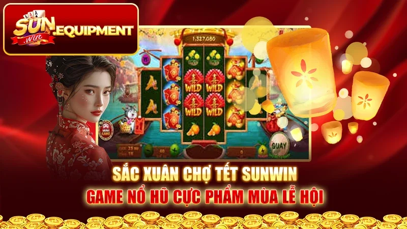 Sắc Xuân Chợ Tết Sunwin – Game Nổ Hũ Cực Phẩm Mùa Lễ Hội