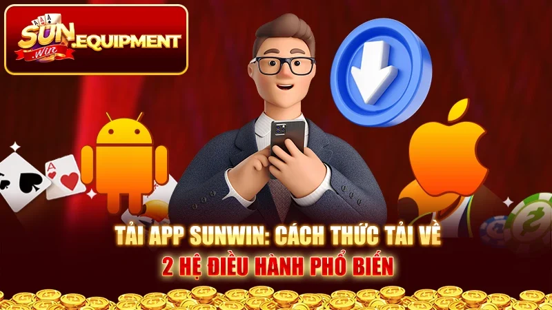 Tải App Sunwin: Cách Thức Tải Về 2 Hệ Điều Hành Phổ Biến