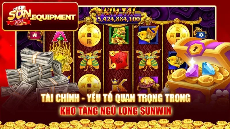 Tài chính - yếu tố quan trọng trọng kho tàng ngũ long Sunwin