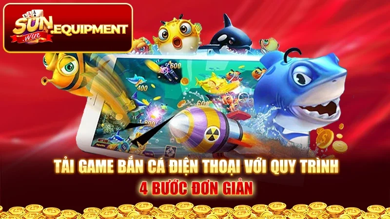 Tải Game Bắn Cá Điện Thoại Với Quy Trình 4 Bước Đơn Giản