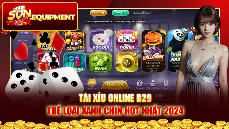 Tài Xỉu Online B29 - Thể Loại Xanh Chín Hot Nhất 2024