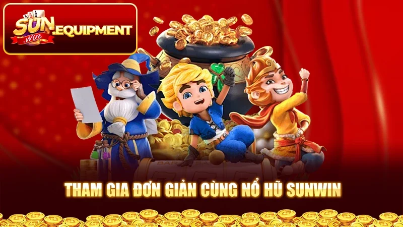 Tham gia đơn giản cùng nổ hũ Sunwin