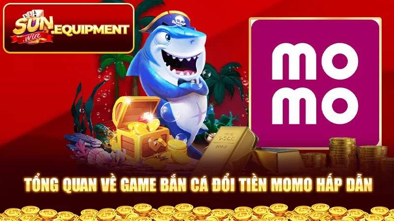 Tổng quan về game bắn cá đổi tiền momo hấp dẫn