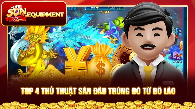 Top 4 thủ thuật săn đâu trúng đó từ bô lão